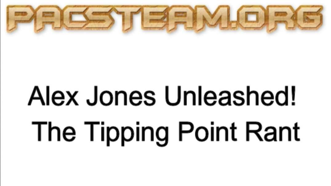 Alex Jones Unleashed! The Tipping Point Rant