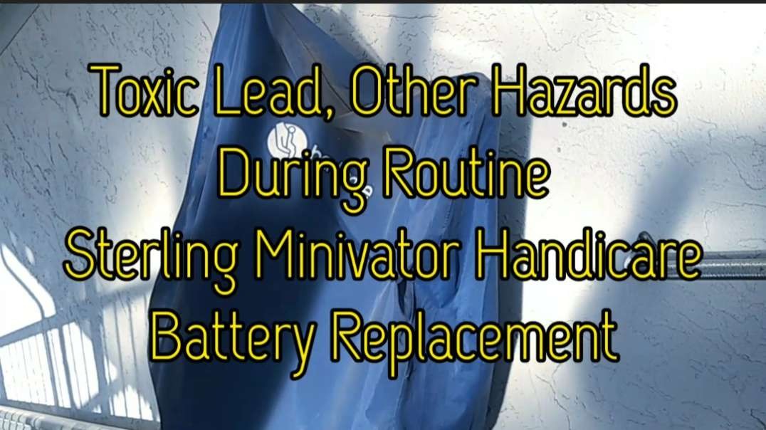 Toxic Lead, Other Hazards During Routine Sterling Minivator Handicare Battery Replacement