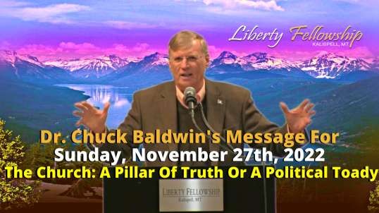 The Church: A Pillar Of Truth Or A Political Toady - by Dr. Chuck Baldwin on Sunday, November 27th, 2022