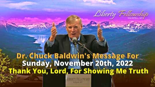 Thank You, Lord, For Showing Me Truth - by Dr. Chuck Baldwin on Sunday, November 20th, 2022