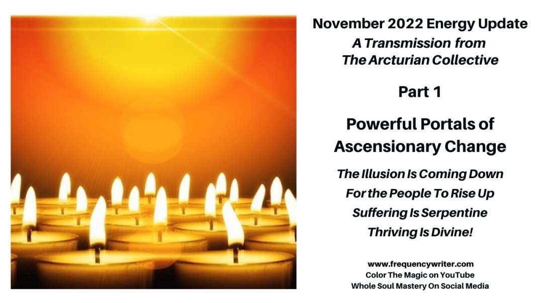 November 2022 Energy Update: Ascensionary Change, The Illusion Is Coming Down For People To Rise Up!