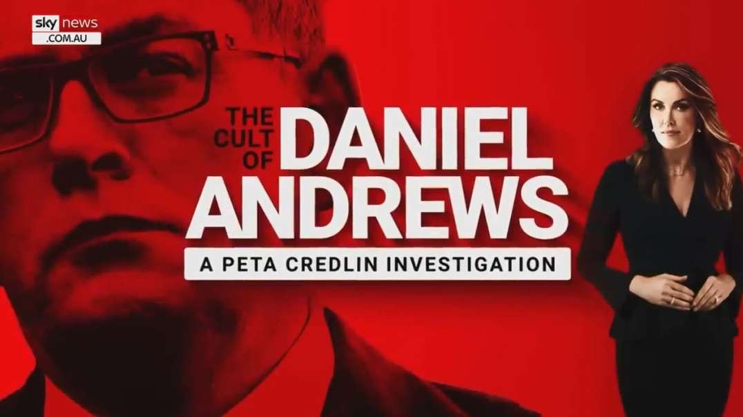 Victoria Australia Peta Credlin investigates The Cult of Daniel Andrews