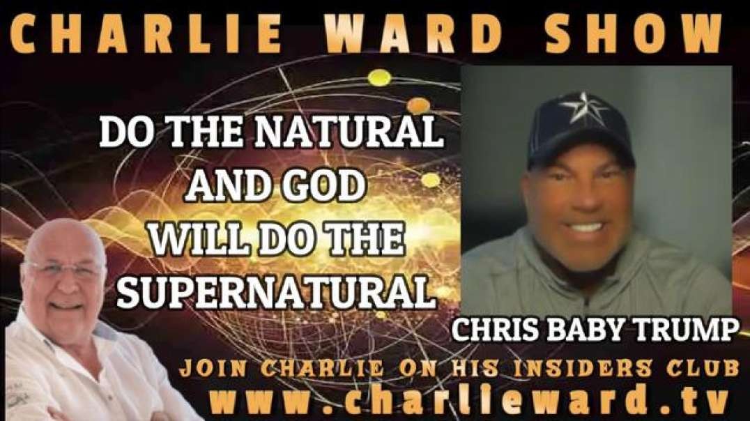 DO THE NATURAL AND GOD WILL DO THE SUPERNATURAL WITH CHRIS BABY TRUMP AND CHARLIE WARD