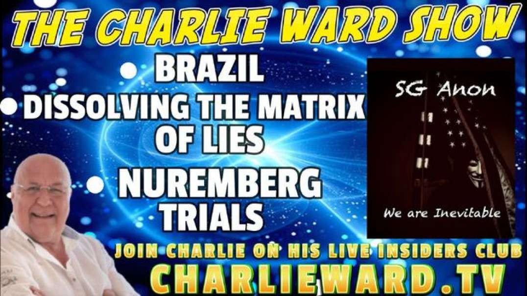 BRAZIL, DISSOLVING THE MATRIX OF LIES, NUREMBERG TRIALS WITH SG ANON & CHARLIE WARD