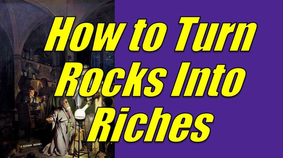 HOW TO TURN ROCKS INTO RICHES