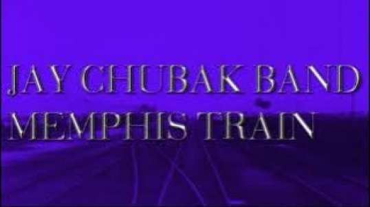 JAY CHUBAK BAND  -  MEMPHIS TRAIN