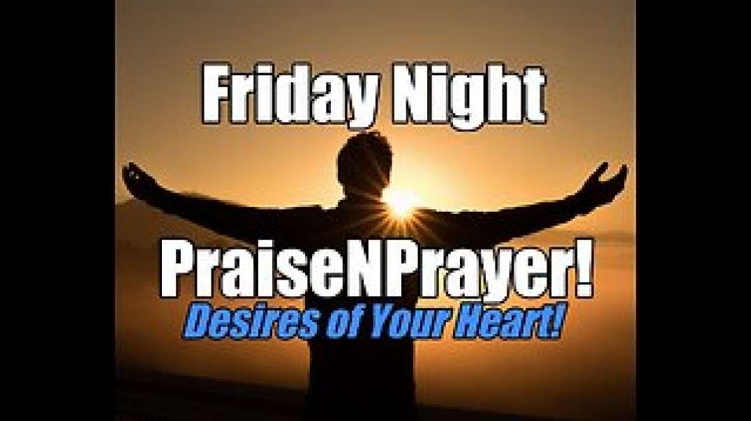 Desires of Your Heart! Friday Night PraiseNPrayer. Nov 11, 2022