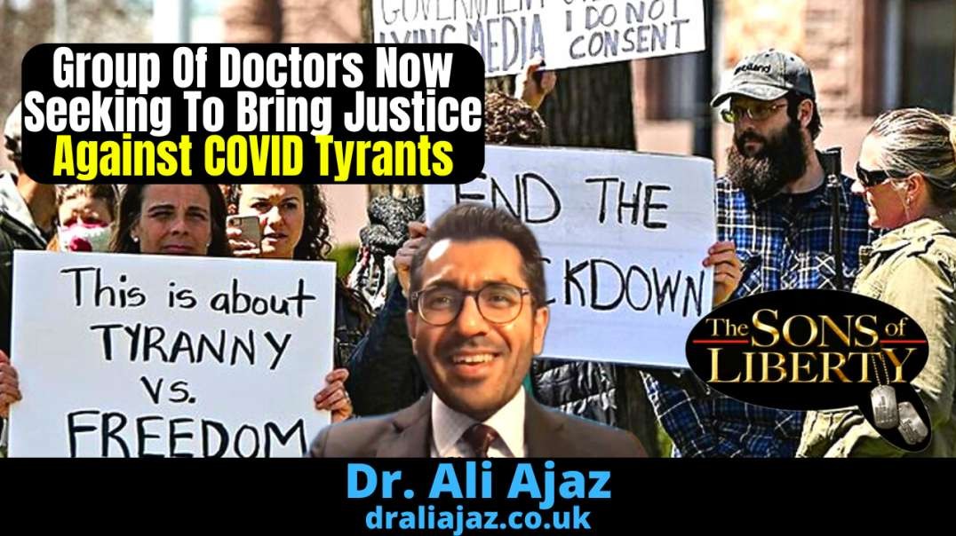 Group Of Doctors Now Seeking To Bring Justice Against COVID Tyrants - Guest: Dr. Ali Ajaz