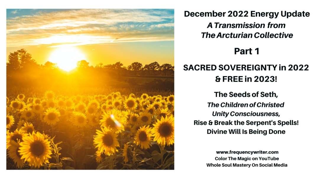 December 2022: Sovereignty in 2022, Free In 2023, The Seeds of Seth Are Breaking Serpent Spells!