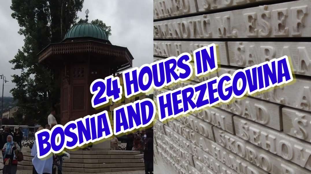 24 hours in Bosnia and Herzegovina