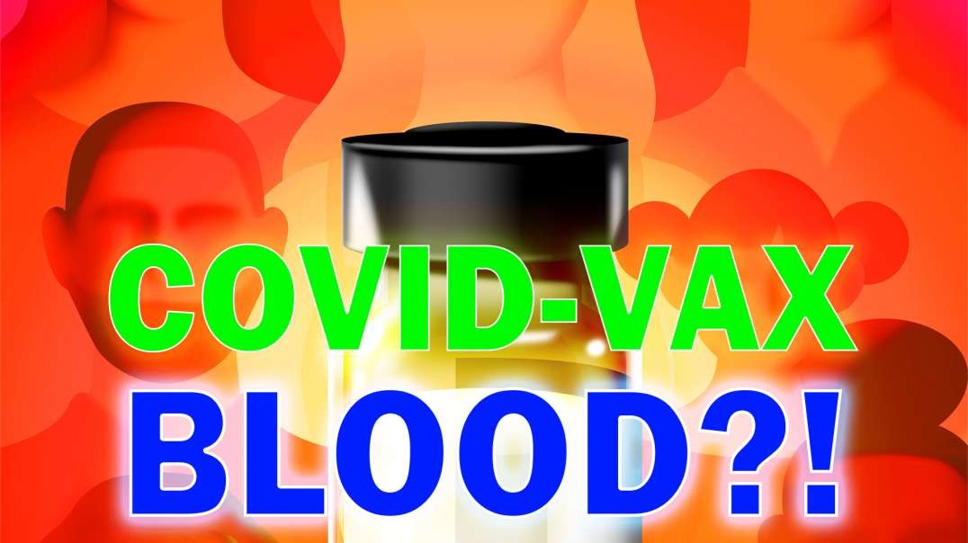 Covid-Vax Blood?! | Making Sense of the Madness