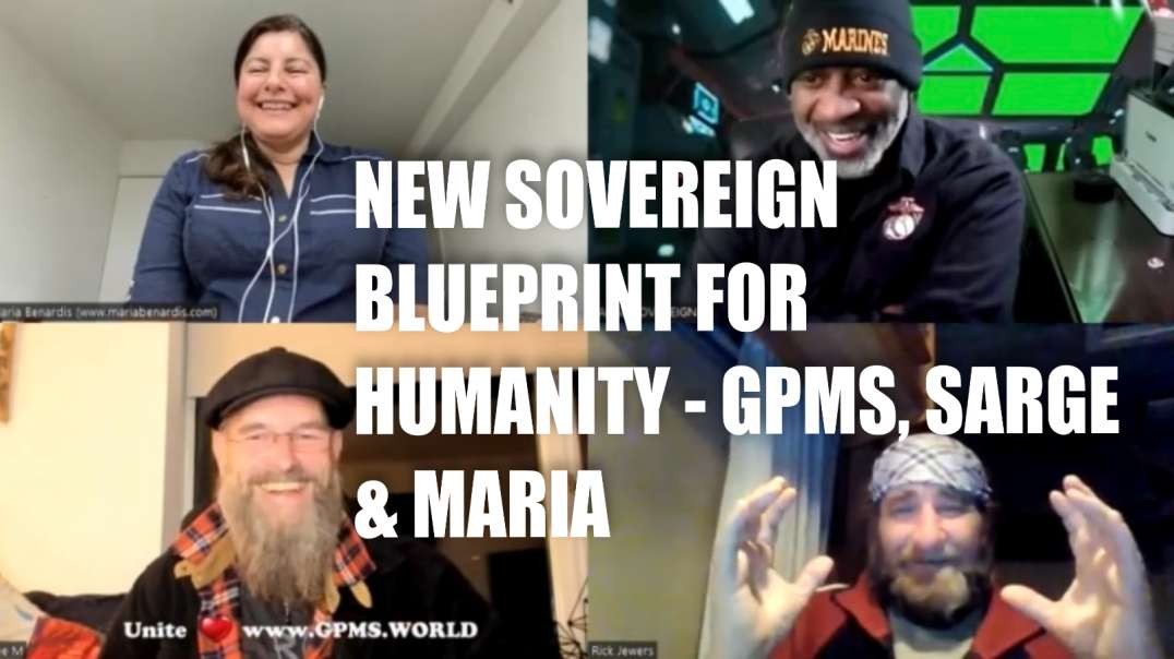 NEW SOVEREIGN BLUEPRINT FOR HUMANITY – GPMS, SARGE & MARIA