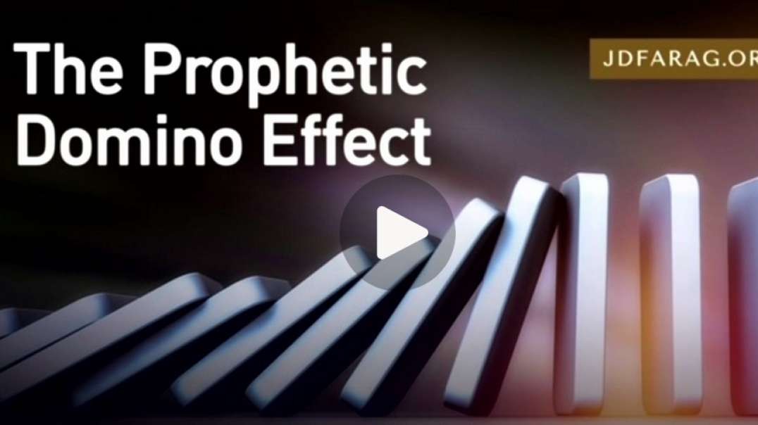 JD FARAG: Bible Proohecy Update:  THE PROPHETIC DOMINO EFFECT