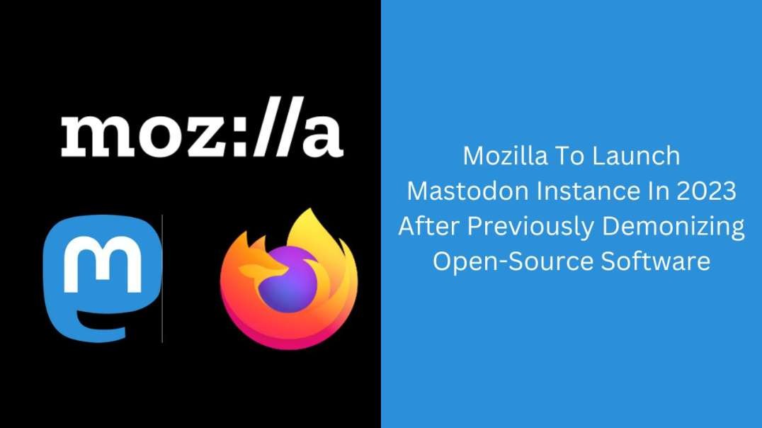 Mozilla To Launch Mastodon Instance In 2023 After Previously Demonizing Open-Source Software