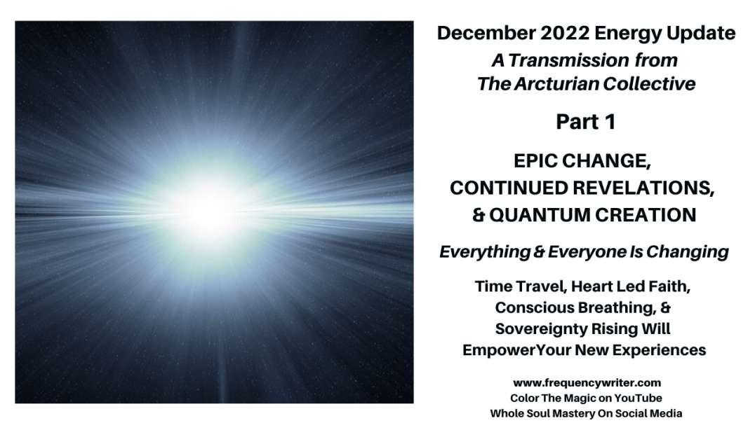 December 2022: Epic Change, Revelations, & Quantum Creation ~ Everyone & Everything Is Changing