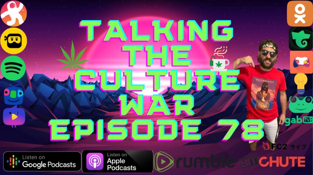 Talking The Culture War Episode 78
