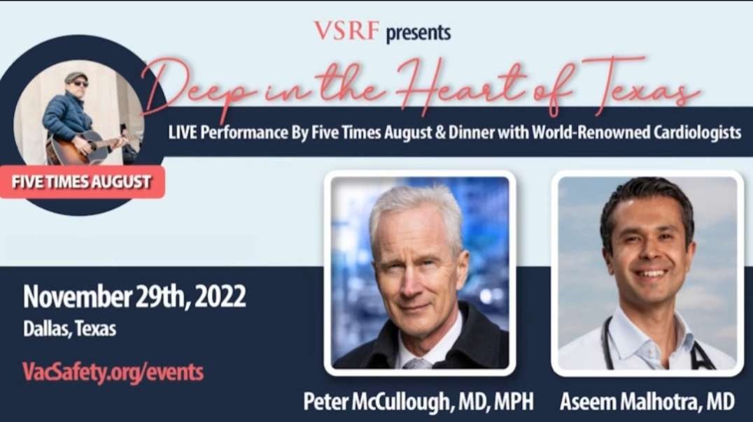 Dr. Peter McCullough, Dr. Aseem Malhotra, & Five Times August - Deep in the Heart of Texas - Vaccine Safety Research Foundation(11/29/22)