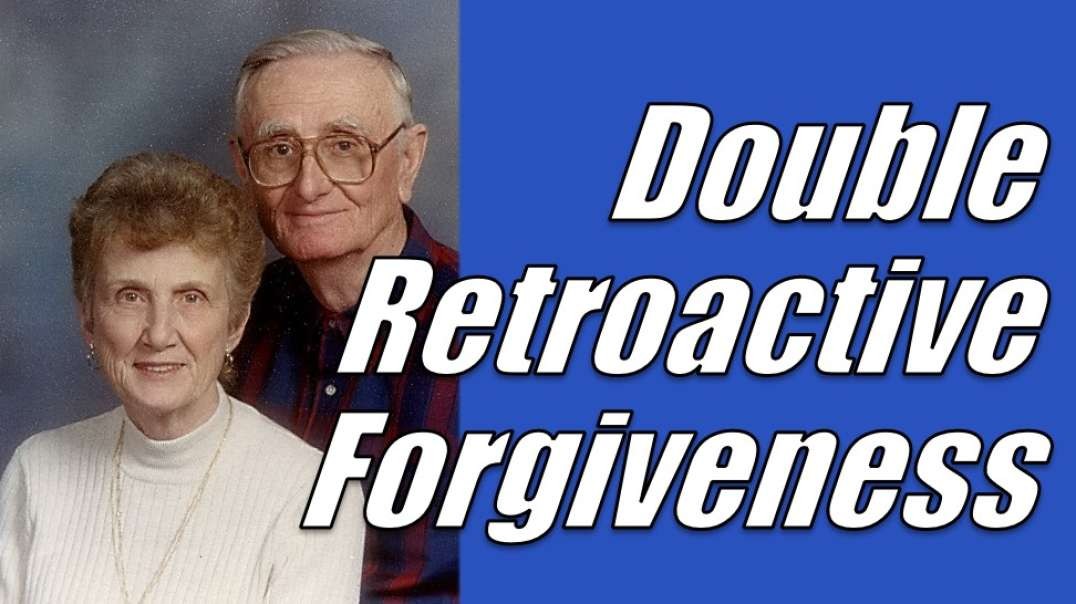 DOUBLE RETROACTIVE FORGIVENESS