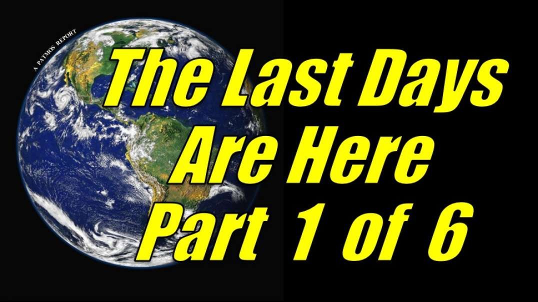 THE LAST DAYS ARE HERE Part 1 of 6