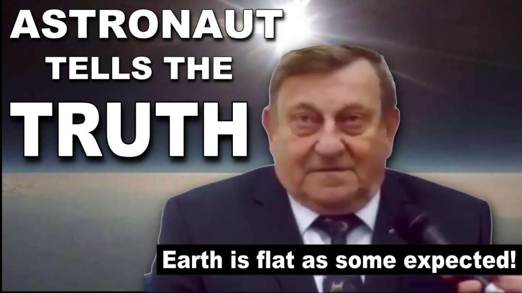 Astronaut tells the truth about FLAT EARTH