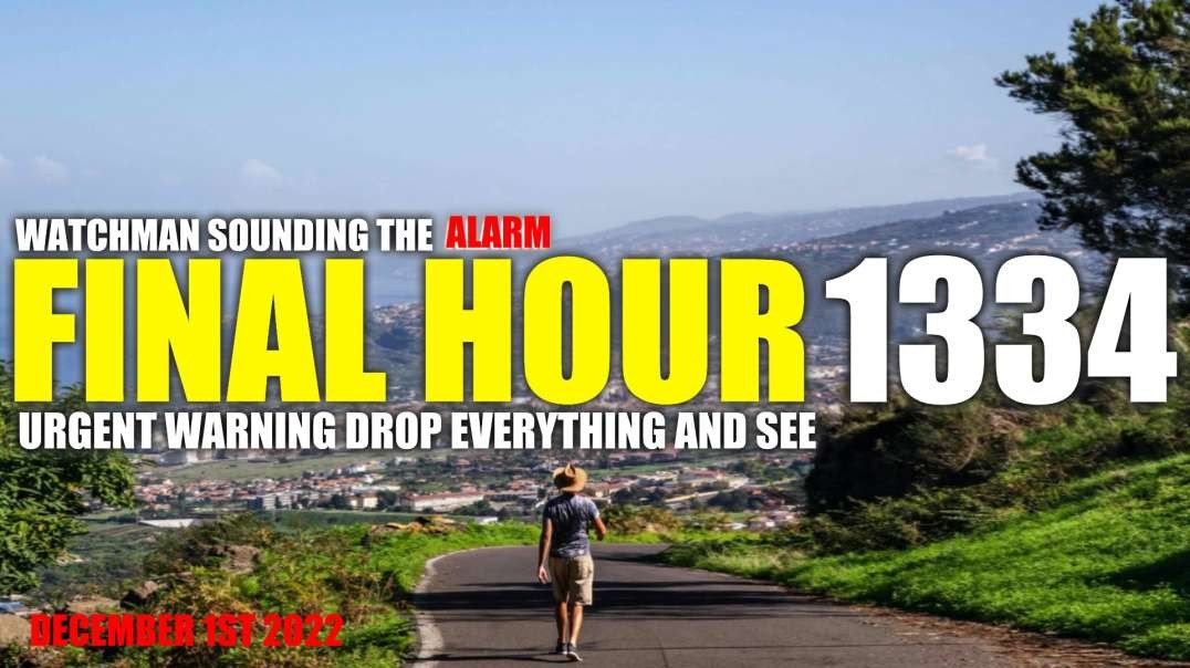 FINAL HOUR 1334 - URGENT WARNING DROP EVERYTHING AND SEE - WATCHMAN SOUNDING THE ALARM