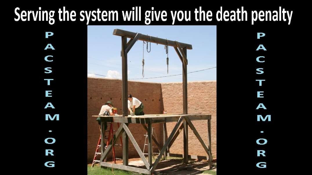 Serving the system will give you the death penalty