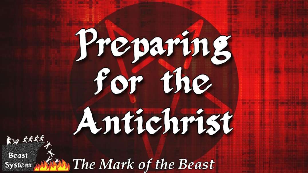 Preparing for the Antichrist