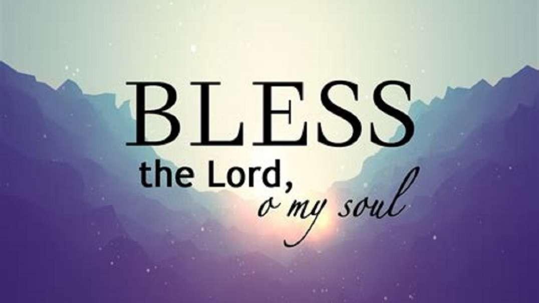 Sabbath worship services: Bless the Lord, O my soul!