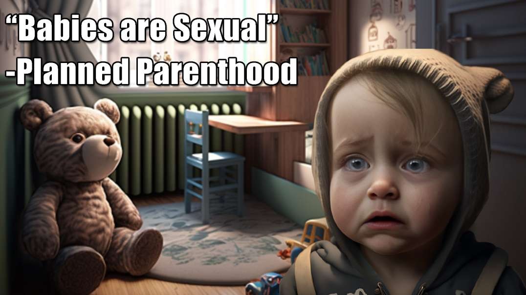 "Babies are Sexual" says Planned Parenthood