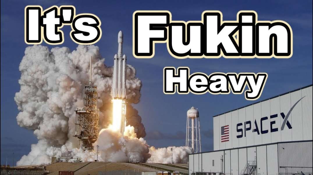 SpaceX. it's Fukin Heavy