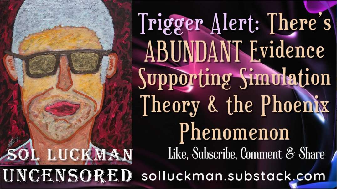 🔫 Trigger Alert: There’s ABUNDANT Evidence Supporting Simulation Theory & the Phoenix Phenomenon
