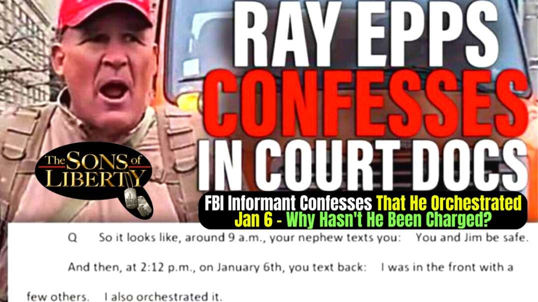 FBI Informant Confesses That He Orchestrated Jan 6 - Why Hasn't He Been Charged?