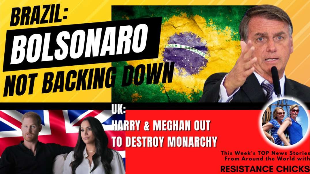 Brazil: Bolsonaro Not Backing Down; UK Harry & Meghan Out to Destroy Monarchy 12/11/22