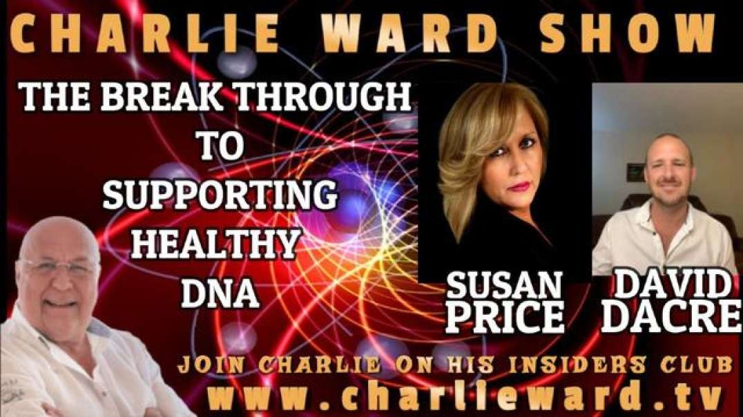 THE BREAKTHROUGH TO SUPPORTING HEALTHY DNA WITH SUSAN PRICE, DAVID DACRE & CHARLIE WARD