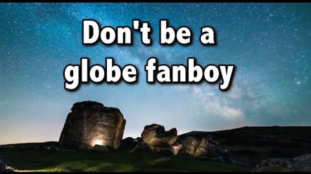 DON'T BE A GLOBE FANBOY!