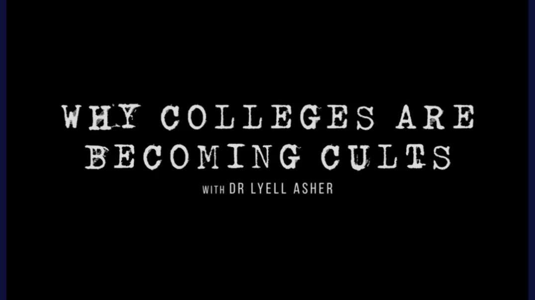 Why Colleges Are Becoming Cults [Full Series] | Dr. Lyell Asher