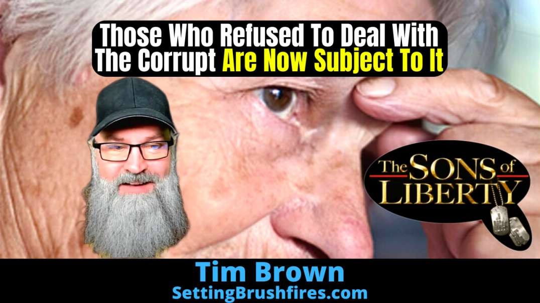 Those Who Refused To Deal With The Corrupt Are Now Subject To It - Guest: Tim Brown