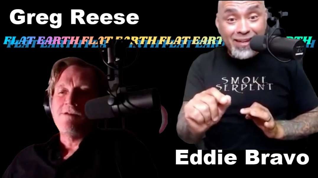 Eddie Bravo & Greg Reese - FLAT EARTH!
