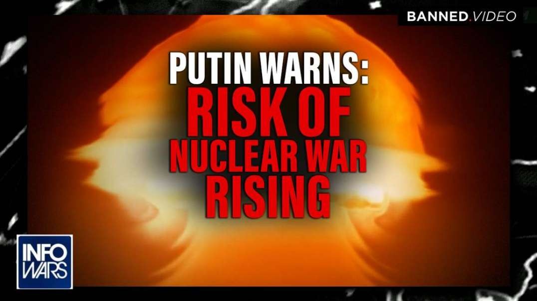 Putin Warns- The Risk of Nuclear War is Rising