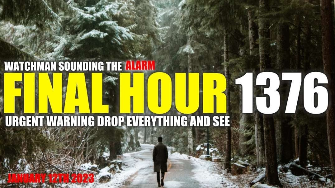 FINAL HOUR 1376 - URGENT WARNING DROP EVERYTHING AND SEE - WATCHMAN SOUNDING THE ALARM