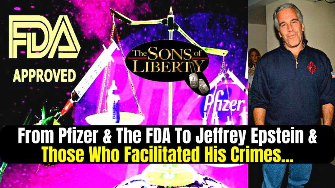 From Pfizer & The FDA To Jeffrey Epstein & Those Who Facilitated His Crimes...