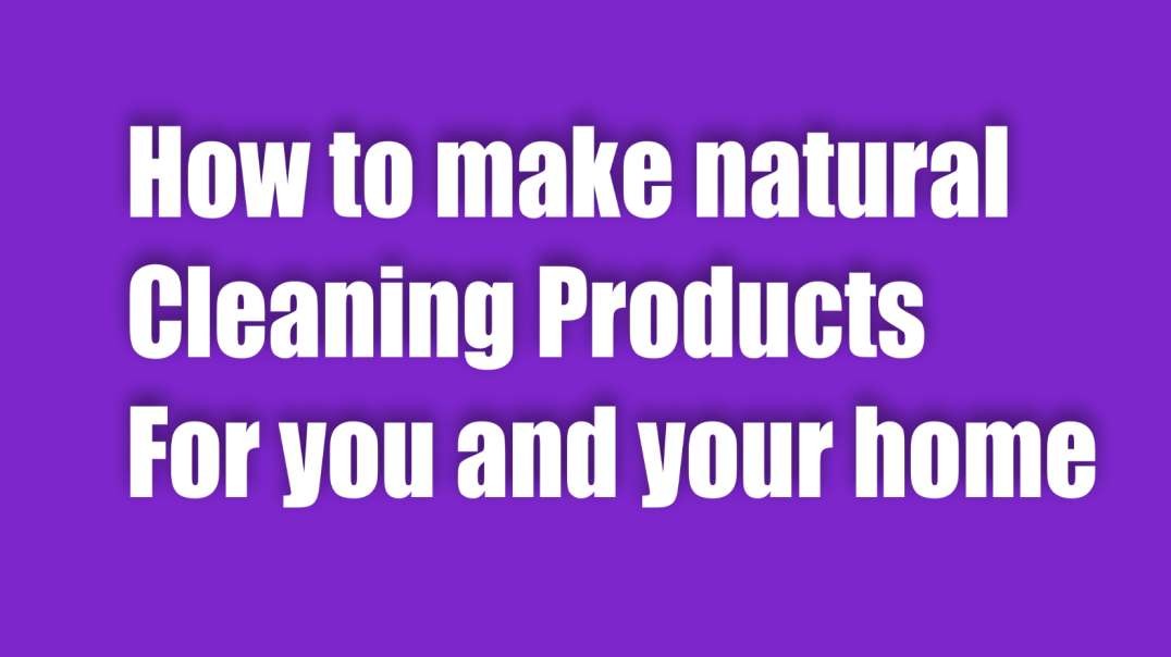 How to make natural cleaning products for you and your home