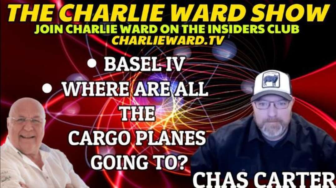 BASEL IV, WHERE ARE ALL THE CARGO PLANES GOING TO? WITH CHAS CARTER & CHARLIE WARD