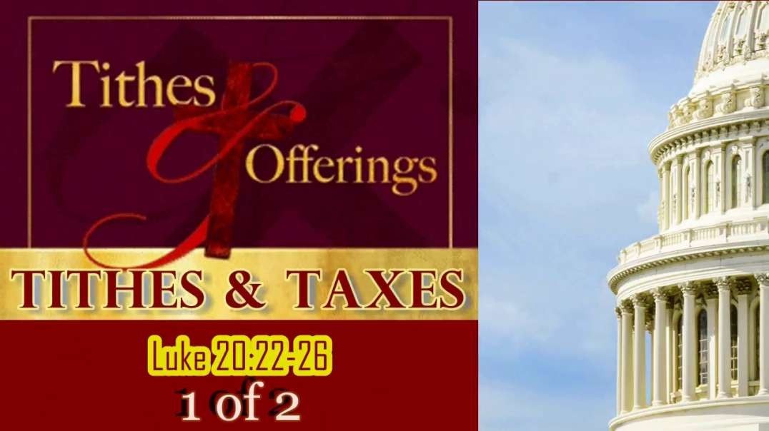 Tithes & Taxes (Luke 20:22-26) 1 of 2
