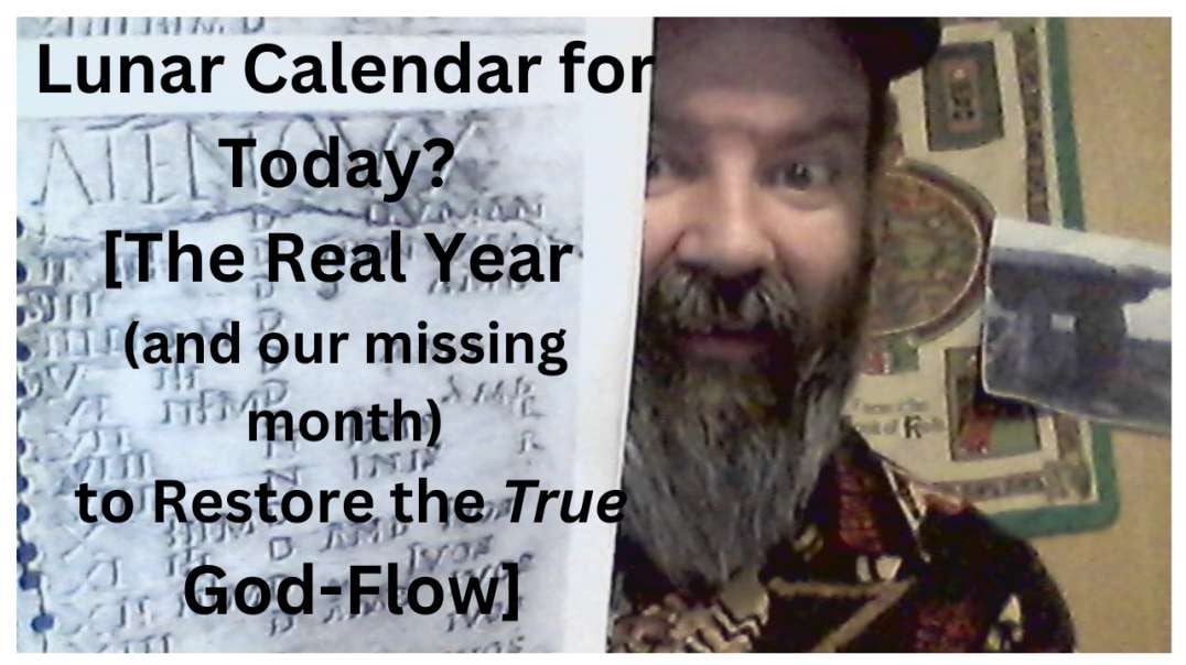 Lunar Calendar for Today? [The Real Year (and our missing month) to Restore the True God-Flow]