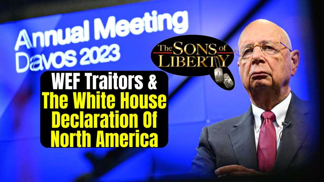 WEF Traitors & The White House Declaration Of North America