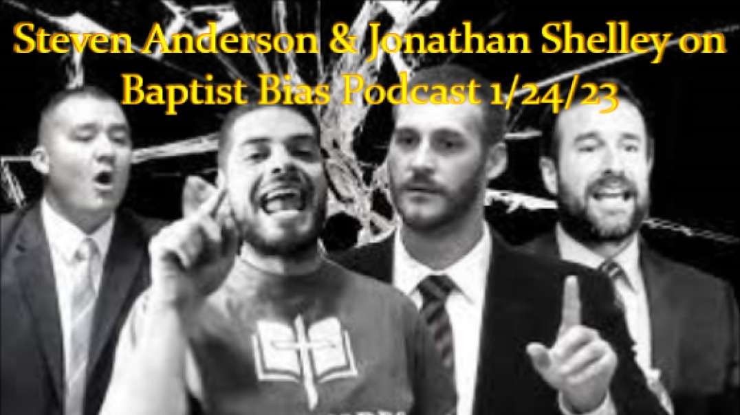 Baptist Bias Podcast w/ Steven Anderson & Jonathan Shelley 1/24/23 The Preserved Bible S2 Ep1