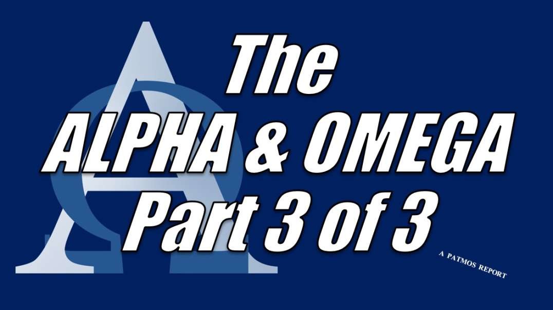 THE ALPHA & OMEGA Part 3 of 3
