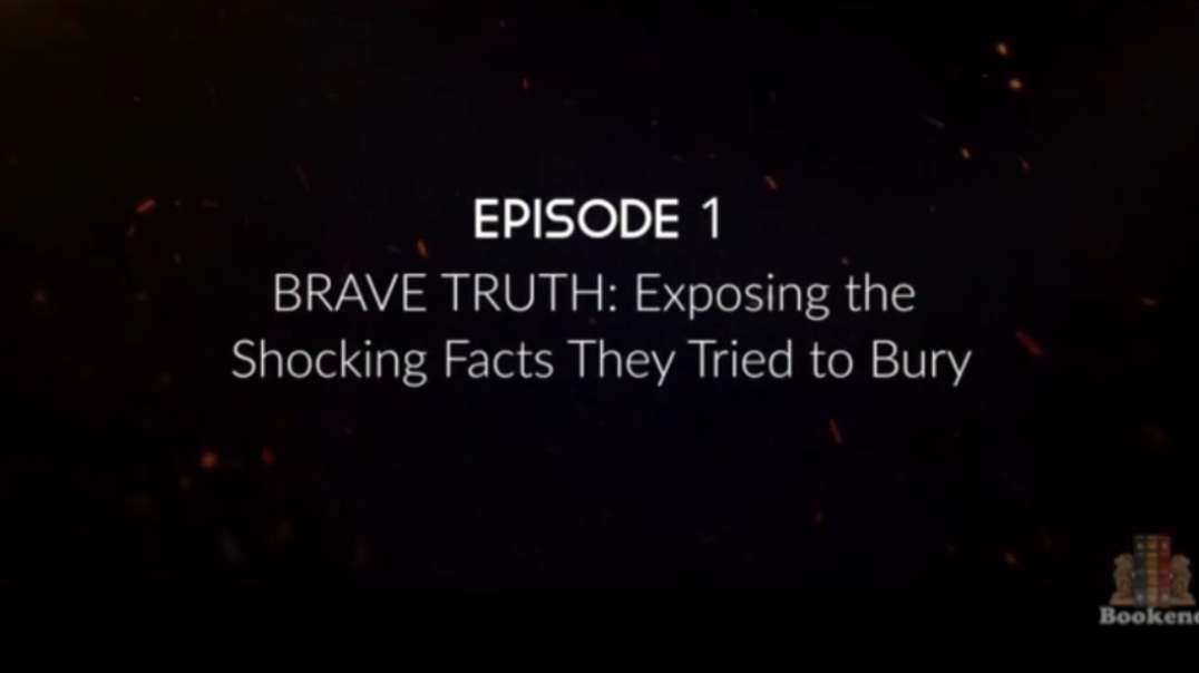 Brave - Truth: Exposing the Shocking Facts They Tried to Bury (Episode 1)