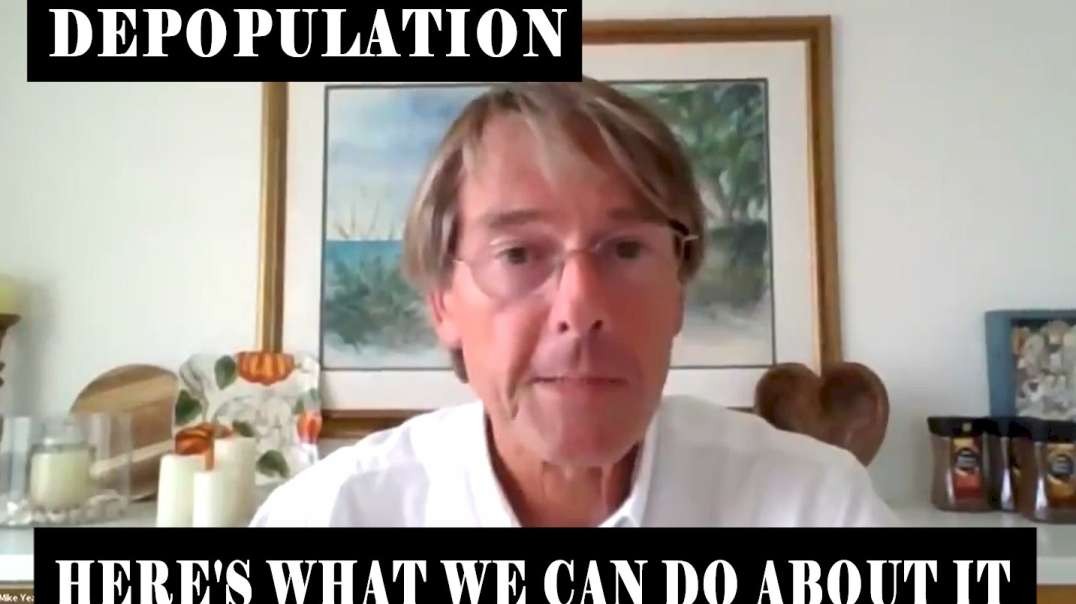 Dr Mike Yeadon ‘The Depopulation Agenda is real, but here’s what we can do about it’.mp4